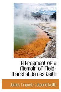 A Fragment of a Memoir of Field-Marshal James Keith
