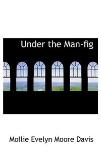 Under the Man-Fig