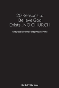 20 Reasons to Believe God Exists...NO CHURCH