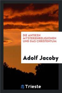 Die Antiken Mysterienreligionen Und Das Christentum