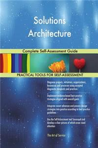 Solutions Architecture Complete Self-Assessment Guide