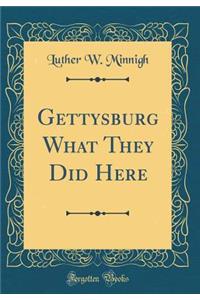 Gettysburg What They Did Here (Classic Reprint)