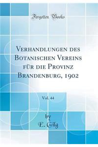 Verhandlungen Des Botanischen Vereins Fr Die Provinz Brandenburg, 1902, Vol. 44 (Classic Reprint)