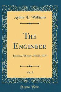 The Engineer, Vol. 6: January, February, March, 1976 (Classic Reprint)