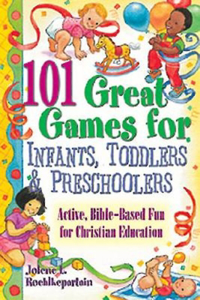 101 Great Games for Infants, Toddlers, & Preschoolers