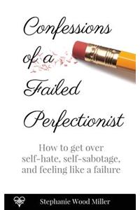 Confessions of a Failed Perfectionist