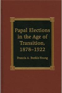 Papal Elections in the Age of Transition, 1878-1922
