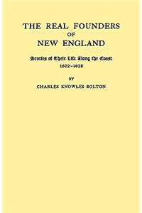 Real Founders of New England. Stories of Their Life Along the Coast, 1602-1626