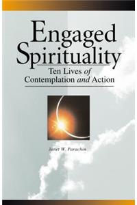 Engaged Spirituality: Ten Lives of Contemplation and Action