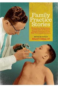 Family Practice Stories: Memories, Reflections, and Stories of Hoosier Family Doctors of the Mid-Twentieth Century