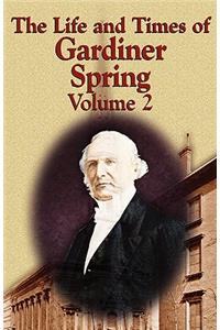 The Life and Times of Gardiner Spring - Vol.2