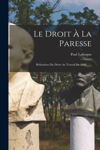 Droit À La Paresse: Réfutation Du Droit Au Travail De 1848 ......