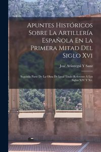 Apuntes Históricos Sobre La Artillería Española En La Primera Mitad Del Siglo Xvi