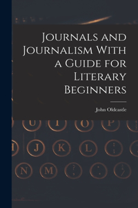 Journals and Journalism With a Guide for Literary Beginners