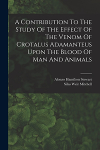 Contribution To The Study Of The Effect Of The Venom Of Crotalus Adamanteus Upon The Blood Of Man And Animals