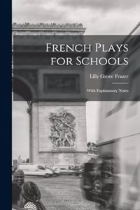 French plays for schools; with explanatory notes