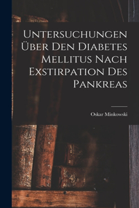 Untersuchungen Über Den Diabetes Mellitus Nach Exstirpation Des Pankreas