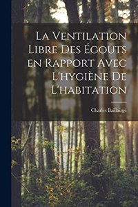 La ventilation libre des égouts en rapport avec l'hygiène de l'habitation
