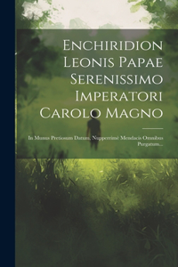Enchiridion Leonis Papae Serenissimo Imperatori Carolo Magno