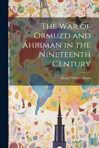 War of Ormuzd and Ahriman in the Nineteenth Century