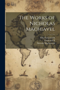 Works of Nicholas Machiavel