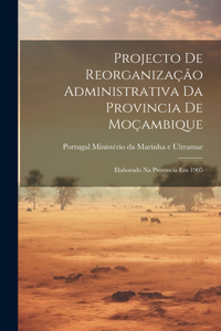 Projecto de Reorganização Administrativa da Provincia de Moçambique
