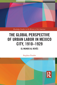 Global Perspective of Urban Labor in Mexico City, 1910-1929