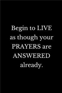 Begin to live as though your prayers are answered already.