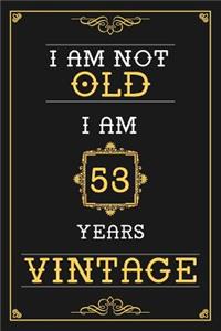 I Am Not Old I Am 53 Years Vintage: Lined Journal - Elegant and Funny 53 yr Old Gift, Fun And Practical Alternative to a Card - 53rd Birthday Gifts For Men or Women