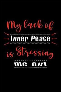 My Lack of Inner Peace is Stressing Me Out - Diary Journal Notebook