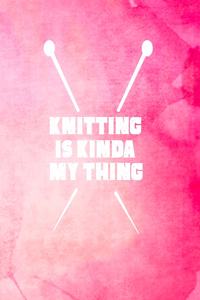 Knitting is Kinda My Thing