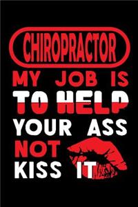 CHIROPRACTOR - my job is to help your ass not kiss it