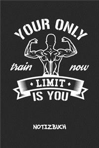 Your Only Limit Is You NOTIZBUCH