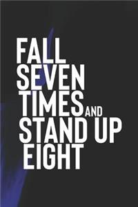 Fall Seven Times And Stand Up Eight