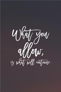 What You Allow, Is What Will Continue