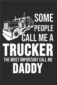Some People Call Me A Trucker The Most Important Call Me Daddy
