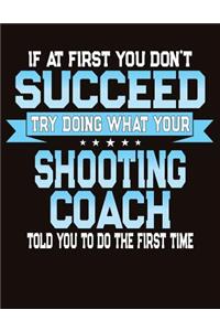 If At First You Don't Succeed Try Doing What Your Shooting Coach Told You To Do The First Time