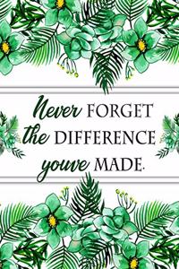 Never Forget The Difference You've Made