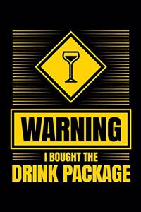 Warning I Bought The Drink Package