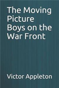 The Moving Picture Boys on the War Front