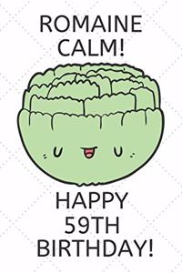 Romaine Calm Happy 59th Birthday: 59 Year Old Birthday Gift Pun Journal / Notebook / Diary / Unique Greeting Card Alternative