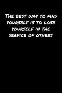 The Best Way To Find Yourself Is To Lose Yourself In The Service Of Others