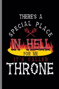 There's A Special Place In Hell for me It's Called Throne