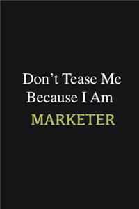 Don't Tease Me Because I Am Marketer