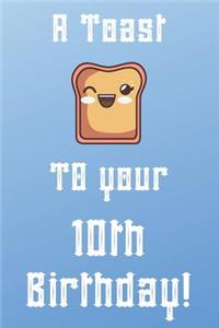 A Toast To Your 10th Birthday!
