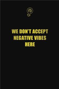 We don't accept negative vibes here