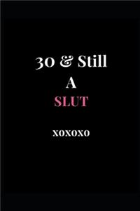 30 & Still A Slut xoxoxo: Black, White and Pink Gag Gift Funny Lined Notebook Journal