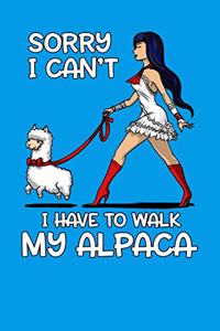 Sorry, I Can't I Have To Walk My Alpaca