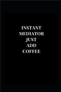 Instant Mediator Just Add Coffee