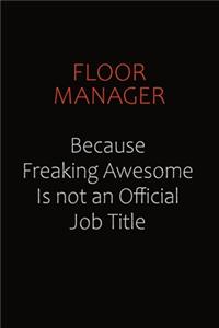 Floor Manager Because Freaking Awesome Is Not An Official Job Title